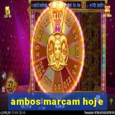 ambos marcam hoje